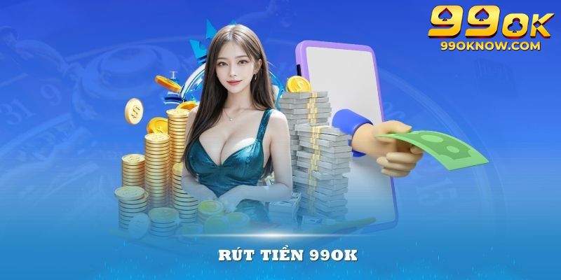 Dịch vụ rút tiền 99ok sở hữu nhiều ưu điểm vượt trội Dịch vụ rút tiền 99ok sở hữu nhiều ưu điểm vượt trội