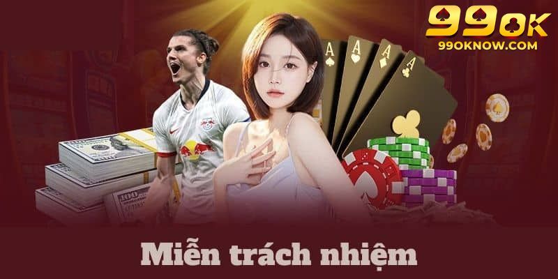 Miễn trừ trách nhiệm tổng hợp quy định cần thiết tại 99ok Miễn trừ trách nhiệm tổng hợp quy định cần thiết tại 99ok