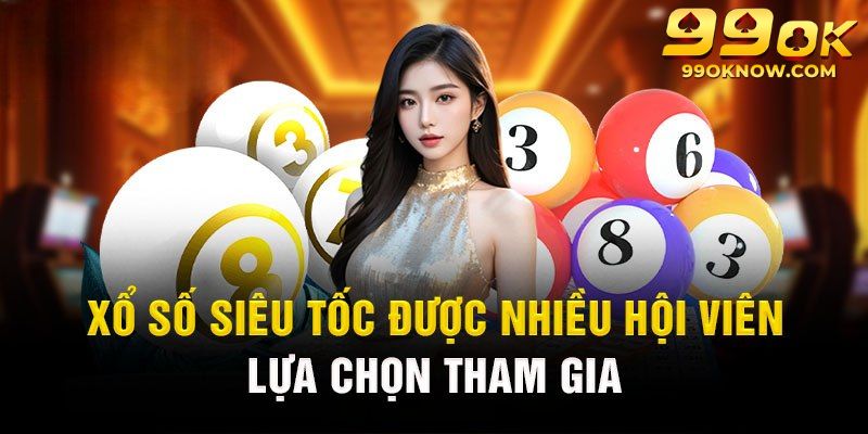 Tham gia cược xổ số siêu tốc tiện lợi cùng trang web 99OK Tham gia cược xổ số siêu tốc tiện lợi cùng trang web 99OK